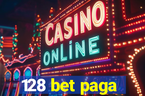 128 bet paga